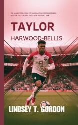 Taylor Harwood-Bellis: The Unstoppable Rise of Southampton's Star Defender and the Face of England's New Football Era (ISBN: 9798330581764)