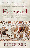 Hereward: The Definitive Biography of the Famous English Outlaw Who Rebelled Against William the Conqueror (2013)