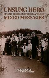 Unsung Hero Reveals the Truth of Propaganda and Mixed Messages (ISBN: 9798330562886)