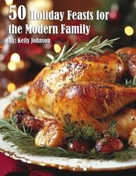 50 Holiday Feasts for the Modern Family (ISBN: 9798330631704)