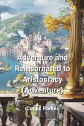 Adventure and Reincarnated to Aristocracy (ISBN: 9798330562503)