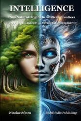 Intelligence, from Natural Origins to Artificial Frontiers: Human Intelligence vs. Artificial Intelligence (ISBN: 9798331013318)