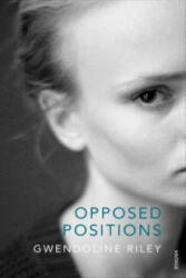 Opposed Positions - Gwendoline Riley (2014)