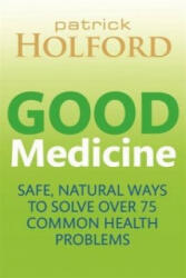 Good Medicine - Safe natural ways to solve over 75 common health problems (2014)