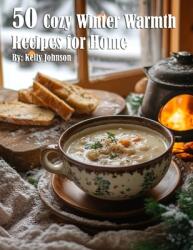 50 Cozy Winter Warmth Recipes for Home (ISBN: 9798330485888)