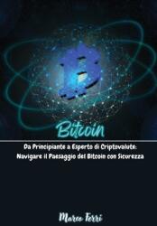 Bitcoin: Da Principiante a Esperto di Criptovalute: Navigare il Paesaggio del Bitcoin con Sicurezza (ISBN: 9798330238767)