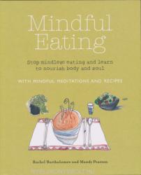 Rachel Bartholomew and Mandy Pearson: Mindful Eating with Mindfulness Meditations and Recepies (2014)