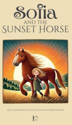 Sofia and the Sunset Horse And Other Bilingual Italian-English Stories for Kids (ISBN: 9798230948179)