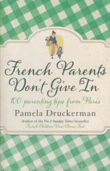 French Parents Don't Give In - Pamela Druckerman (2014)