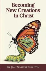 Becoming New Creations in Christ (ISBN: 9798230710752)