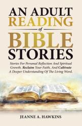 An Adult Reading Of Bible Stories: Stories For Personal Reflection And Spiritual Growth. Reclaim Your Faith, And Cultivate A Deeper Understanding Of T (ISBN: 9798230025030)