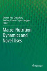 Maize: Nutrition Dynamics and Novel Uses - Dharam Paul Chaudhary, Sandeep Kumar, Sapna Singh (2014)