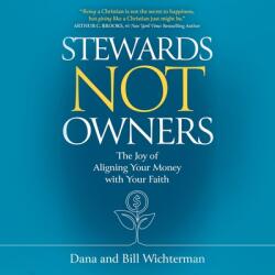 Stewards Not Owners: The Joy of Aligning Your Money with Your Faith (ISBN: 9798228365964)