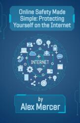 Online Safety Made Simple: Protecting Yourself on the Internet (ISBN: 9798227622280)