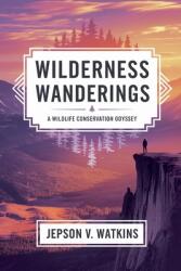 Wilderness Wanderings: A Wildlife Conservation Odyssey (ISBN: 9798227909688)