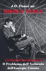 J. D. Ponce su Nikola Tesla: Un'Analisi Accademica de Il Problema dell'Aumento dell'Energia Umana (ISBN: 9798227020987)