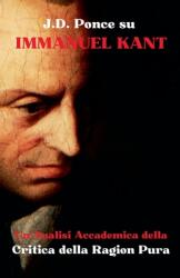 J. D. Ponce su Immanuel Kant: Un'Analisi Accademica della Critica della Ragion Pura (ISBN: 9798227065766)