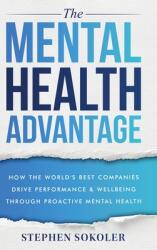 The Mental Health Advantage: How the World's Best Companies Drive Performance amp; Wellbeing Through Proactive Mental Health (ISBN: 9798218595197)