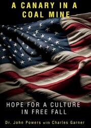 A Canary in a Coal Mine: Hope for a Culture in Free Fall (ISBN: 9798218319489)