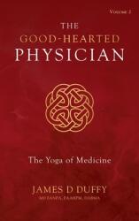 The Good-Hearted Physician: Volume Two - The Yoga of Medicine (ISBN: 9798218569631)