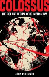 Colossus: The Rise and Decline of US Imperialism (ISBN: 9798218554880)