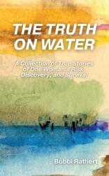 The Truth on Water: A Collection of True Stories of One Woman's Risk, Discovery, and Survival (ISBN: 9798218299569)
