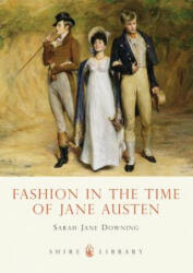 Fashion in the Time of Jane Austen - Sarah Jane Downing (ISBN: 9780747807674)
