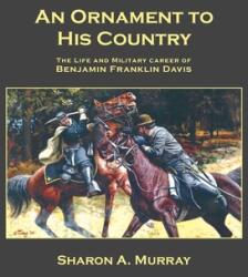 An Ornament to His Country: The Life and Military Career of Benjamin Franklin Davis (ISBN: 9798218280819)