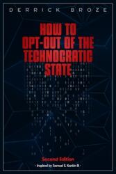 How to Opt-Out of the Technocratic State: 2nd Edition (ISBN: 9798218109936)