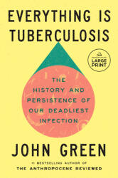 Everything Is Tuberculosis: The History and Persistence of Our Deadliest Infection (ISBN: 9798217168422)