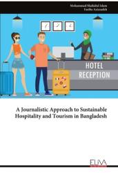 A Journalistic Approach to Sustainable Hospitality and Tourism in Bangladesh (ISBN: 9789999314749)