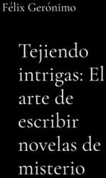 Tejiendo intrigas: El arte de escribir novelas de misterio (ISBN: 9789945063134)