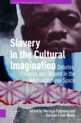 Slavery in the Cultural Imagination: Debates, Silences and Dissent in the Neerlandophone Space (ISBN: 9789463728799)