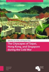 The Cityscapes of Taipei, Hong Kong, and Singapore During the Cold War (ISBN: 9789463722483)