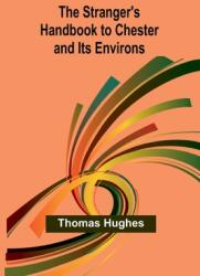 The Stranger's Handbook to Chester and Its Environs (ISBN: 9789362997494)