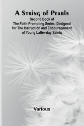 A String of Pearls; Second Book of the Faith-Promoting Series. Designed for the Instruction and Encouragement of Young Latter-day Saints (ISBN: 9789362995957)