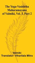 The Yoga-Vasishtha Maharamayana of Valmiki, Vol. 3, Part 2 (ISBN: 9789362990778)