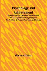 Psychology and Achievement; Being the First of a Series of Twelve Volumes on the Applications of Psychology to the Problems of Personal and Business E (ISBN: 9789362928160)