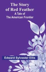 The Story of Red Feather: A Tale of the American Frontier (ISBN: 9789362928115)