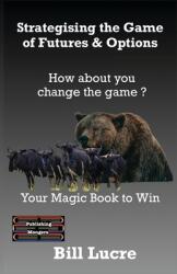 Strategising the Game of Futures amp; Options: Your Magic book to Win (ISBN: 9789363567962)