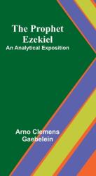 The Prophet Ezekiel: An Analytical Exposition (ISBN: 9789362923028)