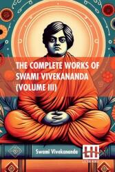 The Complete Works Of Swami Vivekananda (Volume III): In Nine Volumes, Vol. III (ISBN: 9789361389443)