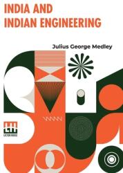 India And Indian Engineering: Three Lectures Delivered At The Royal Engineer Institute, Chatham, In July, 1872 (ISBN: 9789361384257)