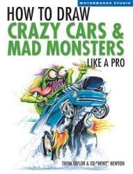 How To Draw Crazy Cars & Mad Monsters Like a Pro - Thom Taylor (ISBN: 9780760324714)