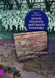Utrecht University and Colonial Knowledge: Exploration, Exploitation and the Civilising Mission Since 1636 (ISBN: 9789048567973)