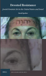 Devoted Resistance: Jewish Feminist Art in the Us and Israel (ISBN: 9789004730793)