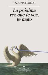 La Proxima Vez Que Te Vea, Te Mato - Paulina Flores (ISBN: 9788433929679)