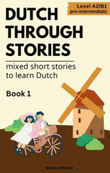 Dutch Through Stories - Mixed short stories to learn Dutch (ISBN: 9788397346123)