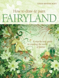 How to Draw and Paint Fairyland - Linda Ravenscroft (ISBN: 9780764139536)