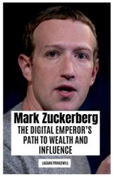 Mark Zuckerberg: The Digital Emperor's Path to Wealth and Influence (ISBN: 9788226055615)